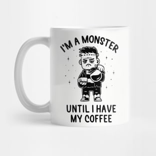 I'm a Monster Until I Have My Coffee - Funny Grumpy Gift Mug